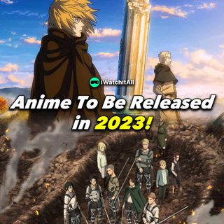 TOP 10 Anime To Be Released in 2023!  • iWA