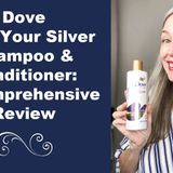 Dove Love Your Silver Shampoo and Conditioner: A Rave Review