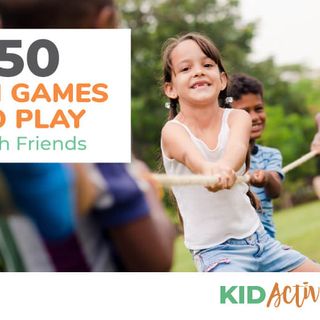 56 Fun Games to Play with Friends - Kid Activities