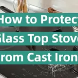 How to Protect Glass Top Stove From Cast Iron? - KitchenProfy