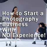 How to Start a Photography Business with No Experience