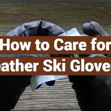 How to Care for Leather Ski Gloves? - LeatherProfy