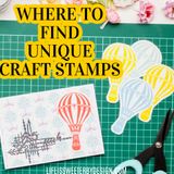 Where to Find Unique Craft Stamps - Life is Sweeter By Design