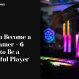 How To Become A Pro Gamer – 6 Skills To Be A Powerful Player - LyncConf