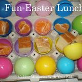 Fun Easter Lunch for the Kids - Making Memories With Your Kids