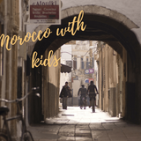 Visiting Morocco with Kids: What You Need to Know!