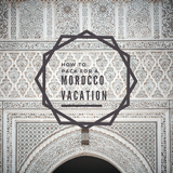 How to Pack and What to Wear in Morocco for All Situations