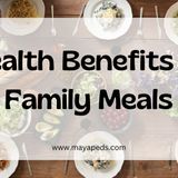 4 Health Benefits of Eating Meals as a Family - MayaPeds