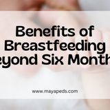 6 Benefits to Breastfeeding Beyond 6 Months - MayaPeds