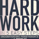 Hard Work in 5 Easy Steps: Understanding Perseverance in the Modern Age