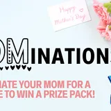 Mominations! Nominate Your Mom For A Great Mother’s Day Gift!