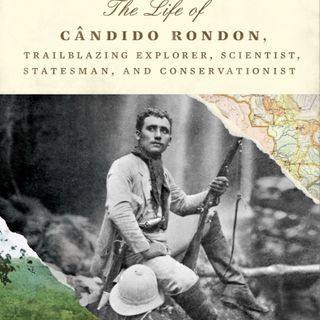 Review of “Into the Amazon: The Life of Cândido Rondon” by Larry Rohter