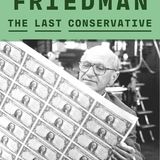 Review of “Milton Friedman: The Last Conservative” by Jennifer Burns