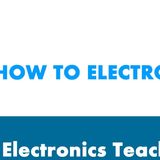 How to Electro - The Electronics Teacher