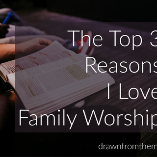 The Top 3 Reasons I Love Family Worship {Family Worship: A Woman’s Perspective}