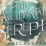 Cover Reveal: The Accidental Seraph by Maci Aurora
