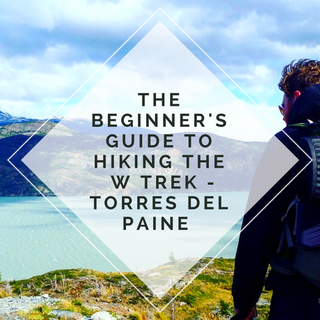 The beginner’s guide to hiking the W- Trek, Torres del Paine