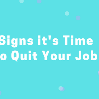 Signs it’s Time to Quit Your Job