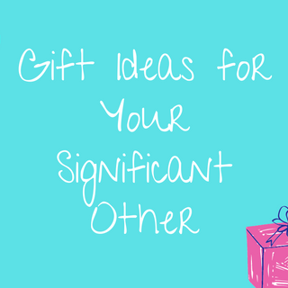 Gift Ideas for Your Significant Other