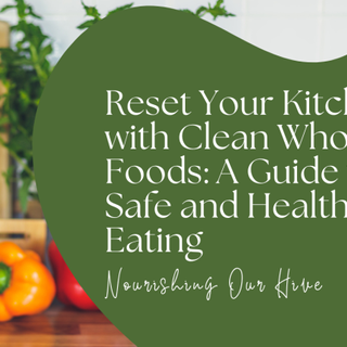 Reset Your Kitchen with Clean Whole Foods: A Guide to Safe and Healthy Eating