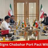 India Secures Iranian Port Pact Of Chabahar, Eyes Central Asian Markets, Bypassing Pakistan