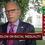 Larry Kudlow Dismisses Idea of Systemic Racism in U.S.